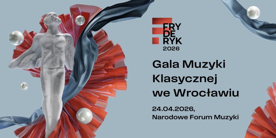 Pierwsze informacje dotyczące Fryderyk Festiwal 2026 – Gala Muzyki Klasycznej we Wrocławiu