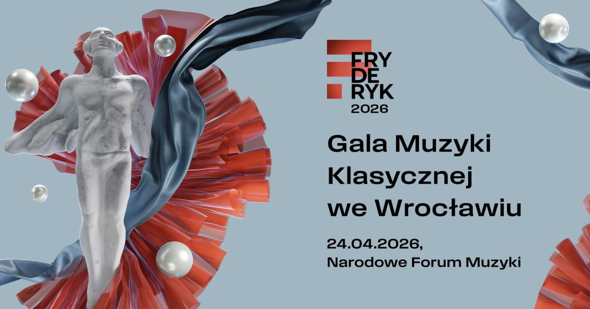 Pierwsze informacje dotyczące Fryderyk Festiwal 2026 – Gala Muzyki Klasycznej we Wrocławiu