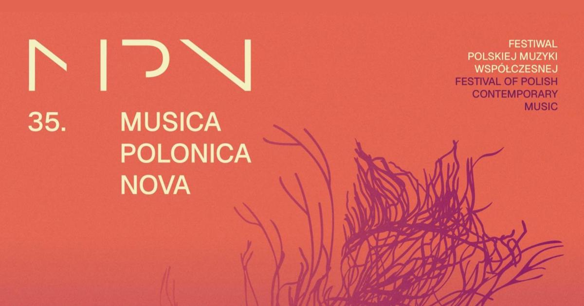 35. edycja festiwalu Musica Polonica Nova - Narodowe Forum Muzyki