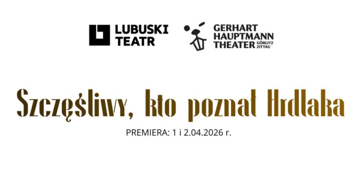 Premiera spektaklu "SZCZĘŚLIWY, KTO POZNAŁ HRDLAKA" w Teatrze Lubuskim