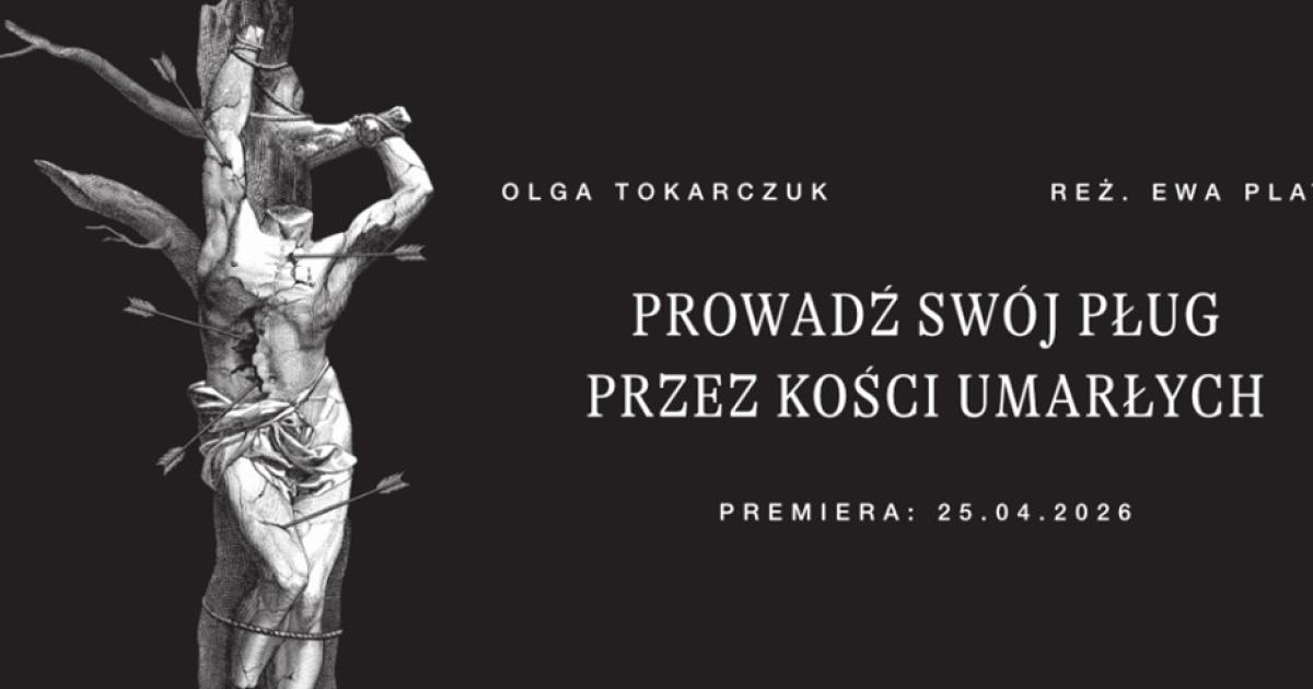 Prowadź swój pług przez kości umarłych - premiera w Teatrze Narodowym