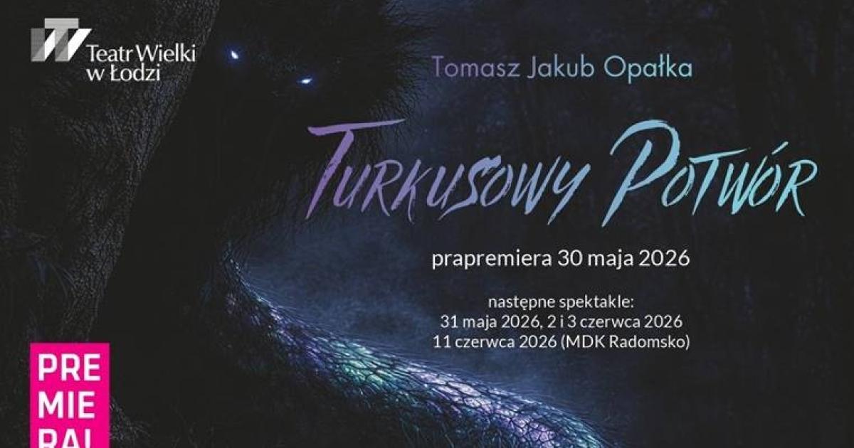 Wczoraj odbyła się premiera opery "Turkusowy Potwór" w Teatrze Wielkim w Łodzi!