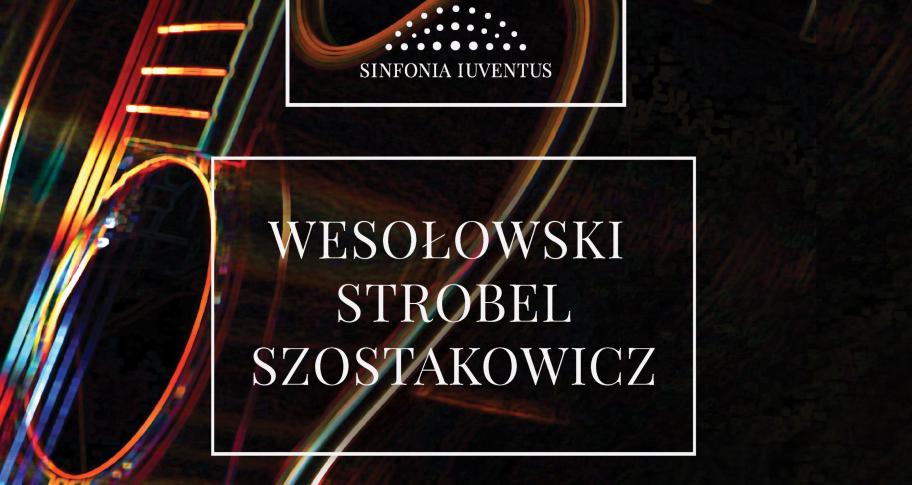 WESOŁOWSKI | STROBEL | SZOSTAKOWICZ [Aniello Desiderio zagra z Sinfonią Iuventus]