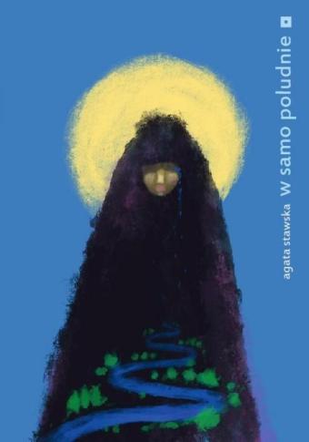 Tomik wędrowca [o książce „W samo południe” Agaty Stawskiej]