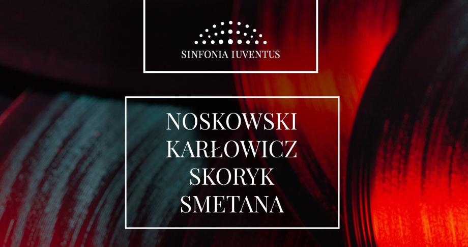 NOSKOWSKI | KARŁOWICZ |SKORYK | SMETANA [koncert Sinfonii Iuventus]