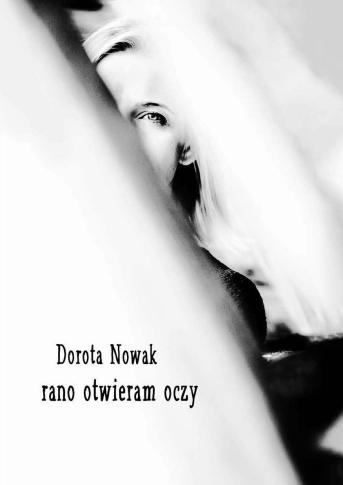 Gdy musisz się obudzić [tomik poetycki „rano otwieram oczy” Doroty Nowak]