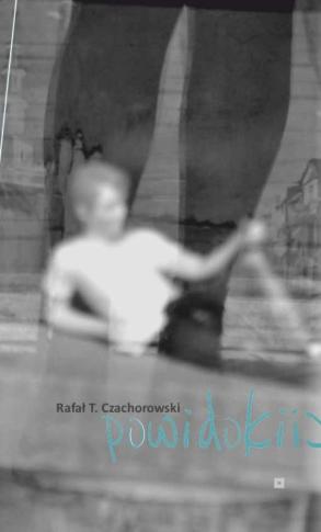"Powidoki Rafała T. Czachorowskiego