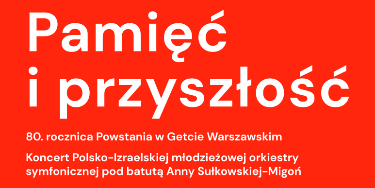 Koncert „Pamięć i Przyszłość” z okazji 80. rocznicy Powstania w Getcie Warszawskim