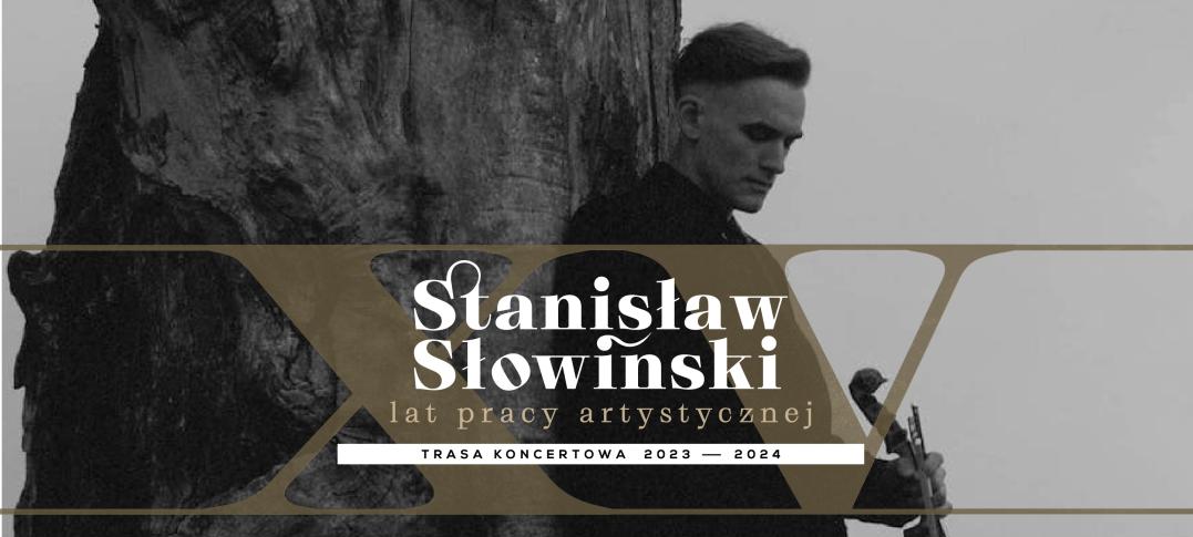 Stanisław Słowiński – trasa koncertowa z okazji jubileuszu XV lat pracy artystycznej
