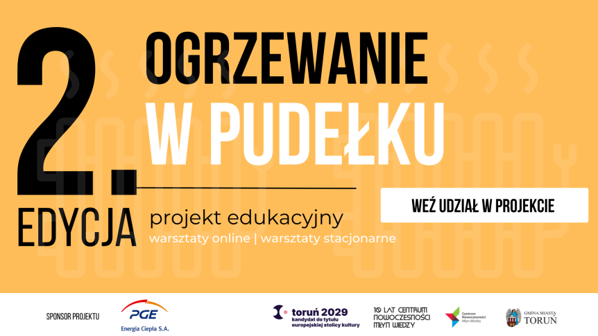 „OGRZEWANIE w pudełku”: 1600 uczniów bierze udział w programie PGE i Centrum Nowoczesności Młyn Wiedzy 