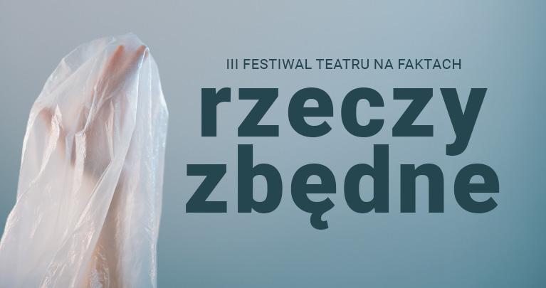 III Festiwal Teatru na Faktach „Rzeczy zbędne”
