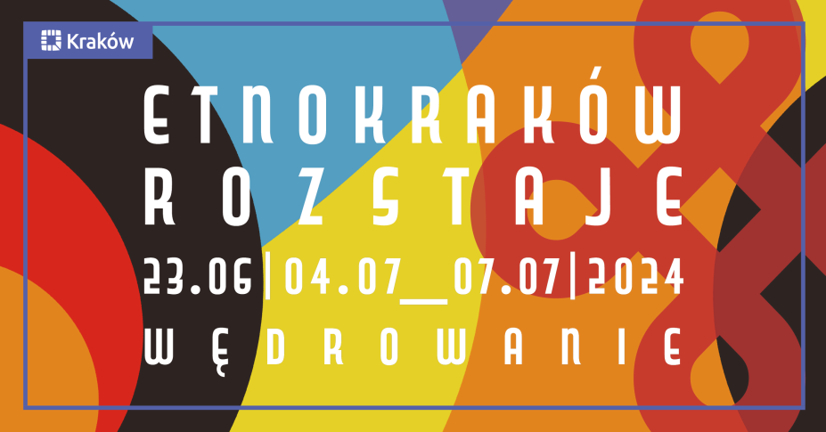 EtnoKraków/Rozstaje 2024 Wędrowanie. Mit początku. Mit apokalipsy