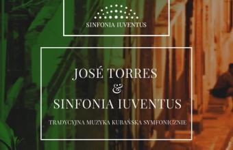 JOSÉ TORRES & SINFONIA IUVENTUS. Tradycyjna muzyka kubańska symfonicznie