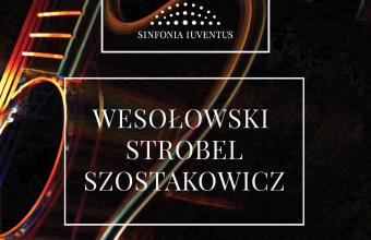 WESOŁOWSKI | STROBEL | SZOSTAKOWICZ [Aniello Desiderio zagra z Sinfonią Iuventus]