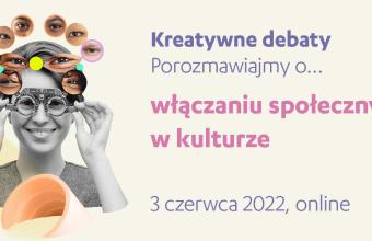 Kreatywne debaty | porozmawiajmy o włączaniu społecznym w kulturze