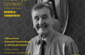 Romuald Twardowski czerwcowym KOMPOZYTOREM MIESIĄCA  Polskiego Wydawnictwa Muzycznego