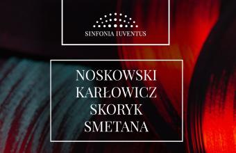 NOSKOWSKI | KARŁOWICZ |SKORYK | SMETANA [koncert Sinfonii Iuventus]