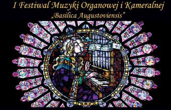 I Festiwal Muzyki Organowej i Kameralnej „Basilica Augustoviensis” 