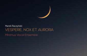premiera płyty z muzyką Marka Raczyńskiego  „VESPERE, NOX ET AURORA” już we wrześniu