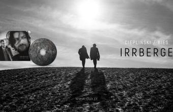 Premiera albumu IRRBERGE Andrzeja Cieplińskiego i Tymoteusza Biesa w wytwórni DUX