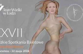 XXVII Łódzkie Spotkania Baletowe w Teatrze Wielkim w Łodzi