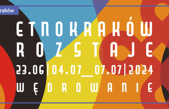 EtnoKraków/Rozstaje 2024 Wędrowanie. Mit początku. Mit apokalipsy