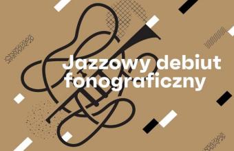 Jazzowy debiut fonograficzny 2024 – startuje nowy nabór wniosków do 13 edycji programu!