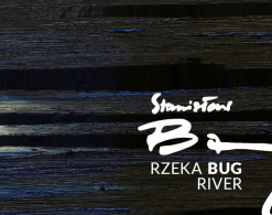 Wystawa prac Stanisława Baja Rzeka BUG River w Centrum Spotkania Kultur w Lublinie
