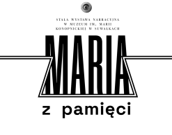  MARIA Z PAMIĘCI — wystawa kompletnie narracyjna