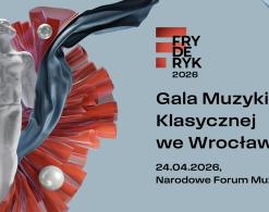 Pierwsze informacje dotyczące Fryderyk Festiwal 2026 – Gala Muzyki Klasycznej we Wrocławiu