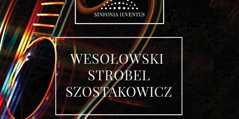 WESOŁOWSKI | STROBEL | SZOSTAKOWICZ [Aniello Desiderio zagra z Sinfonią Iuventus]