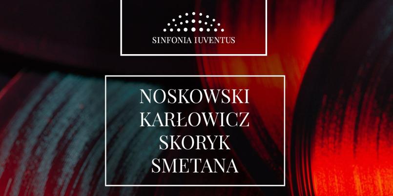 NOSKOWSKI | KARŁOWICZ |SKORYK | SMETANA [koncert Sinfonii Iuventus]