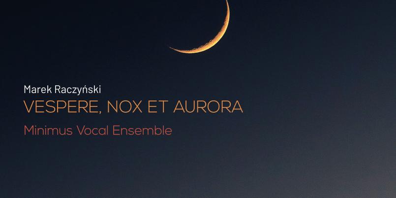 premiera płyty z muzyką Marka Raczyńskiego  „VESPERE, NOX ET AURORA” już we wrześniu