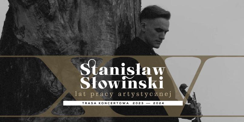 Stanisław Słowiński – trasa koncertowa z okazji jubileuszu XV lat pracy artystycznej