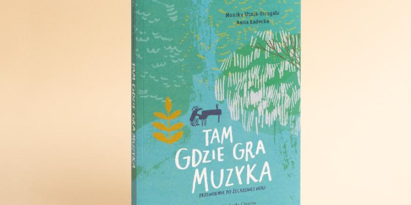 Tam, gdzie gra muzyka. Przewodnik po Żelazowej Woli wydawnictwa NIFC