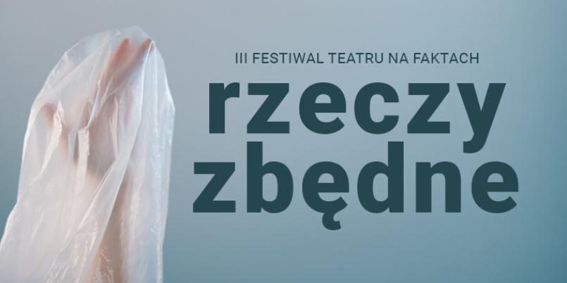 III Festiwal Teatru na Faktach „Rzeczy zbędne”