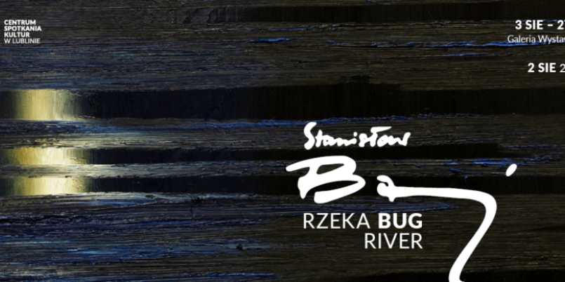 Wystawa prac Stanisława Baja Rzeka BUG River w Centrum Spotkania Kultur w Lublinie
