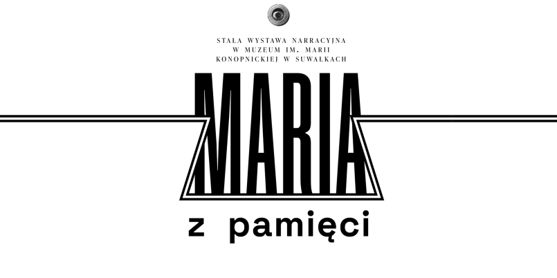  MARIA Z PAMIĘCI — wystawa kompletnie narracyjna
